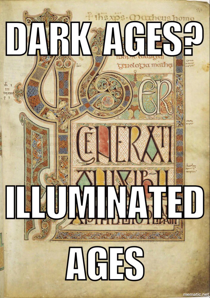 Dark Ages? Illuminated Ages